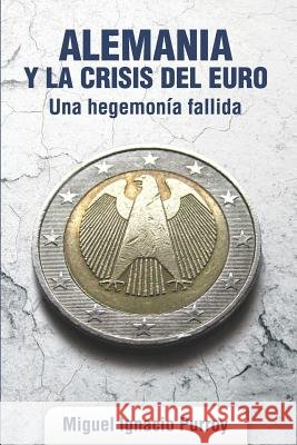 Alemania y la crisis del euro.: Una hegemonía fallida Purroy, Miguel Ignacio 9781731493736 Independently Published - książka