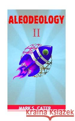 Aleodeology II Mark S. Cater 9781544660622 Createspace Independent Publishing Platform - książka