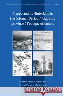 Aleppo and its Hinterland in the Ottoman Period / Alep et sa province à l’époque ottomane Stefan Winter, Mafalda Ade 9789004379022 Brill - książka