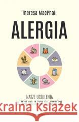 Alergia. Nasze uczulenia w zmieniającym się... Theresa MacPhail 9788381436526 Czarna Owca - książka