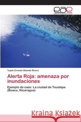 Alerta Roja: amenaza por inundaciones Obando Rivera, Tupak Ernesto 9786202250689 Editorial Académica Española - książka