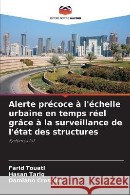 Alerte pr?coce ? l\'?chelle urbaine en temps r?el gr?ce ? la surveillance de l\'?tat des structures Farid Touati Hasan Tariq Damiano Crescini 9786205755099 Editions Notre Savoir - książka