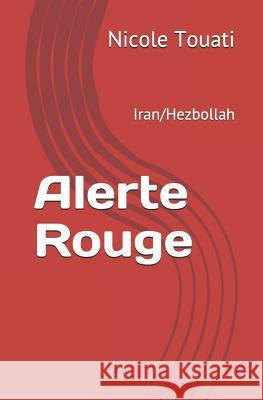 Alerte Rouge: Iran/Hezbollah Nicole Touati 9781091062078 Independently Published - książka