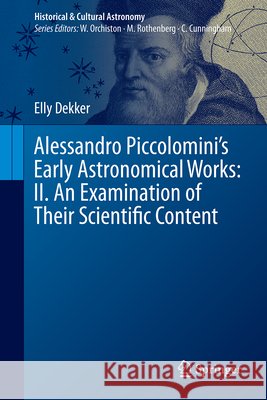 Alessandro Piccolomini's Early Astronomical Works: II. an Examination of Their Scientific Content Elly Dekker 9783031563294 Springer - książka