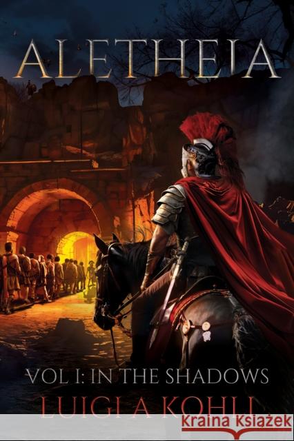 Aletheia: Vol I: In The Shadows Luigi A Kohli 9781836282440 Troubador Publishing - książka
