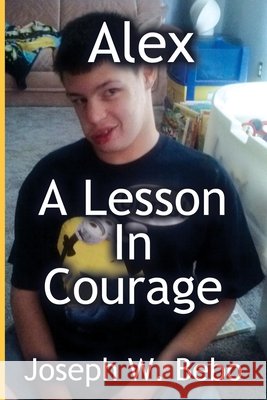 Alex - A Lesson in Courage Joseph W. Bebo 9781733930802 Joseph W. M. Bebo Books - książka
