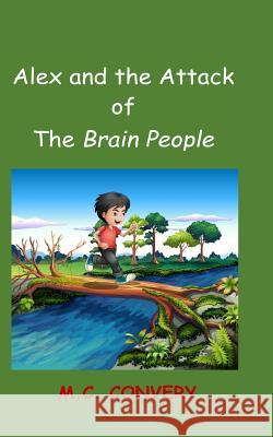 Alex and the Attack of the Brain People M. C. Convery 9781519799739 Createspace Independent Publishing Platform - książka