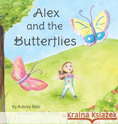 Alex and the Butterflies Aubrey Betz Hannah McDonald Allie Daigle 9781943588879 Lucky Bat Books - książka