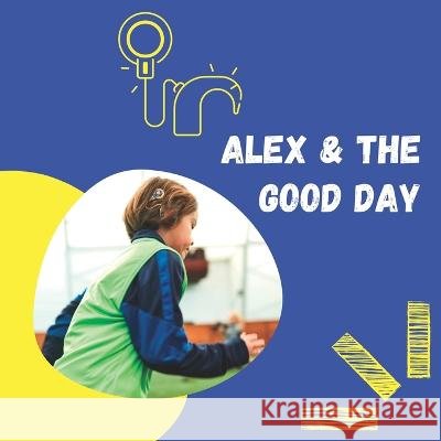 Alex and the Good Day: A Day in the Life With Cochlear Implants Solarian, Luna 9798357789754 Independently published - książka