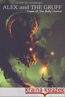 Alex and The Gruff: Dawn of the Bully Hunter McGee, C. Sean 9781724666291 Createspace Independent Publishing Platform - książka