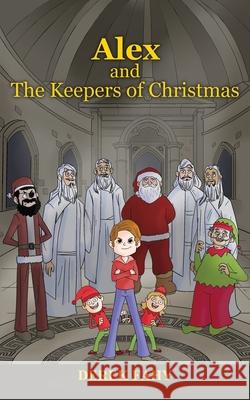 Alex and the Keepers of Christmas: Christmas Will Never Be the Same Again Derek Fahy 9781689541411 Independently Published - książka