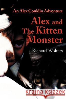 Alex and the Kitten Monster Richard Wolters 9780595098132 Writers Club Press - książka