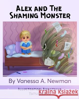 Alex and The Shaming Monster: Children's picture book Anastasia Yatsunenko Vanessa Newman 9781735377506 Soulsong LLC - książka