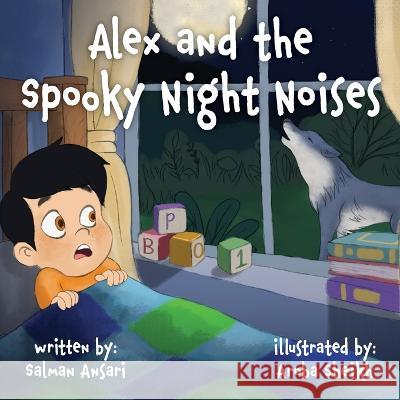 Alex and the Spooky Night Noises Aroba Sheikh Salman Ansari  9781922912619 Moshpit Publishing - książka