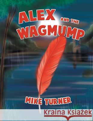 Alex and the Wagmump Mike Turner 9781479782079 Xlibris Corporation - książka