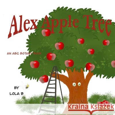 Alex Apple Tree: An ABC Botany Book B, Lola 9798546223335 Independently published - książka
