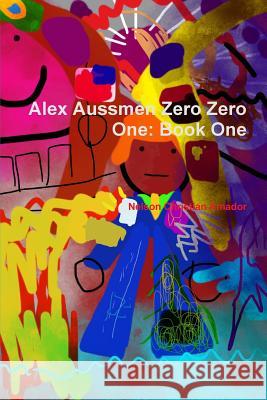 Alex Aussmen Zero Zero One: Book One Nelson Christian Amador 9781387844319 Lulu.com - książka