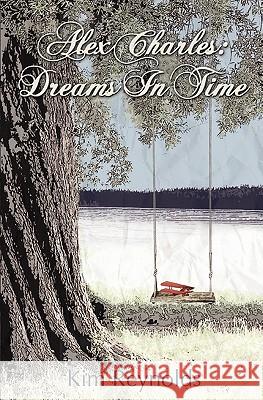 Alex Charles: Dreams In Time Reynolds, Kim 9780615491288 Angel Oak Press - książka