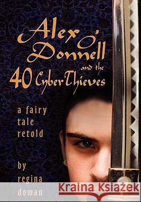 Alex O'Donnell and the 40 Cyberthieves Regina Doman 9780982767719 Regina Doman - książka