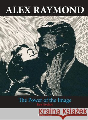 Alex Raymond: The Power of the Image Ron Goulart 9781613453117 Hermes Press - książka