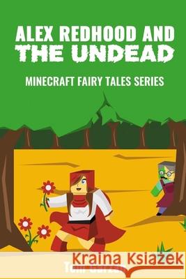 Alex Redhood and the Undead: Minecraft Fairy Tales Series Tom Garzan 9781530286270 Createspace Independent Publishing Platform - książka