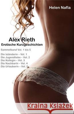 Alex Rieth - Erotische Kurzgeschichten - Sammelband Vol. 1 - 5: Erotische Geschichten mit Alex Rieth - Sammelband Vol. 1 bis 5 Nafla, Helen 9781478244615 Createspace - książka