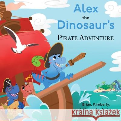 Alex the Dinosaur's Pirate Adventure Brian Ballmann Kimberly Ballmann Alexander Ballmann 9781633378049 Proving Press - książka