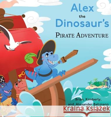 Alex the Dinosaur's Pirate Adventure Brian Ballmann Kimberly Ballmann Alexander Ballmann 9781633378063 Proving Press - książka