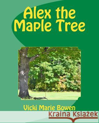 Alex the Maple Tree Vicki Marie Bowen 9781985698413 Createspace Independent Publishing Platform - książka