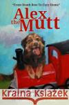 Alex the Mutt Brenda Perlin, Dianne Gardner 9781500646882 Createspace Independent Publishing Platform