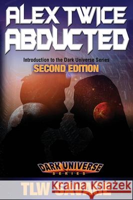Alex Twice Abducted: Second Edition Tlw Savage 9781947133013 Tl Walker Author - książka
