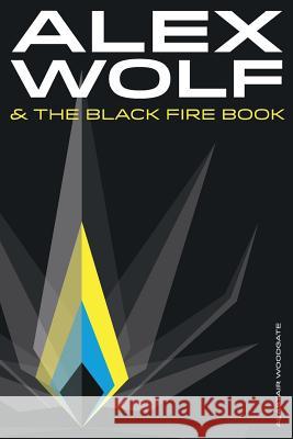 Alex Wolf & The Black Fire Book Moran, Ben 9780957621886 Creative Ape Ltd - książka