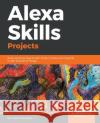 Alexa Skills Projects Madhur Bhargava 9781788997256 Packt Publishing