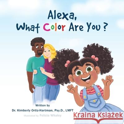 Alexa, What Color Are You? Felicia Whaley Psy D. Lmft Ortiz-Hartman 9781642542523 Bookpatch LLC - książka