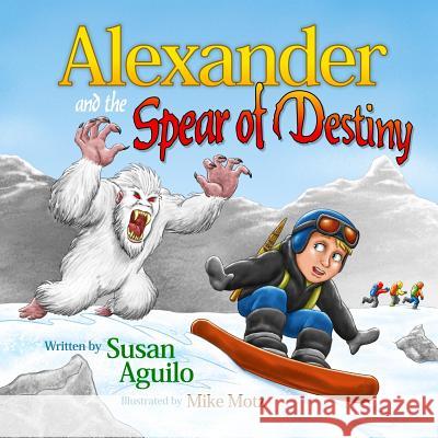 Alexander and the Spear of Destiny Susan Aguilo Mike Motz 9781492832928 Createspace - książka