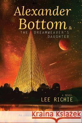 Alexander Bottom & The Dreamweaver's Daughter Richie, Lee 9780648256410 Right Track Publishing - książka
