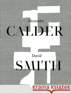 Alexander Calder / David Smith Alexander Rower Peter Stevens Elizabeth M. Turner 9783906915036 Hauser & Wirth Publishers - książka
