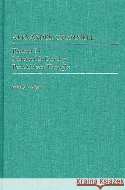 Alexander Crummell: Pioneer in Nineteenth-Century Pan African Thought Rigsgy, Gregory 9780313255700 Greenwood Press - książka