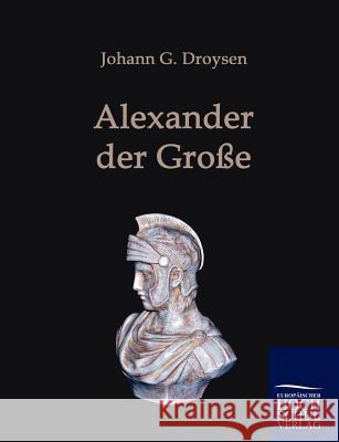 Alexander der Große Droysen, Johann G. 9783867412698 Europäischer Hochschulverlag - książka