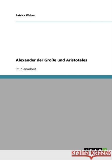 Alexander der Große und Aristoteles Weber, Patrick 9783638825665 Grin Verlag - książka