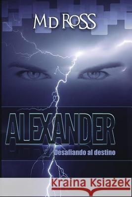 Alexander: Desafiando al destino D, Ross M. 9781505682854 Createspace - książka