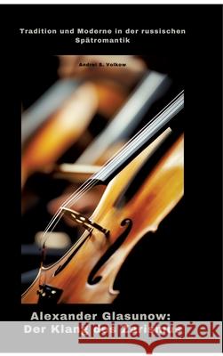 Alexander Glasunow: Der Klang des Zarismus Volkow, Andrei S. 9783384479976 tredition - książka
