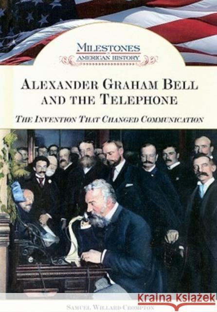 Alexander Graham Bell and the Telephone: The Invention That Changed Communication Crompton, Samuel Willard 9781604130041 Chelsea House Publications - książka