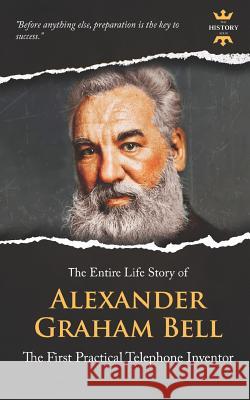 Alexander Graham Bell: The First Practical Telephone Inventor. The Entire Life Story The History Hour 9781073501328 Independently Published - książka