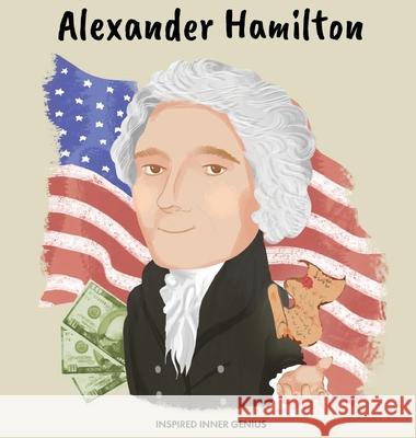 Alexander Hamilton: (Children's Biography Book, Kids Books, Age 5 10, Historical Men in History) Inspired Inner Genius 9781690409526 Inspired Inner Genius - książka