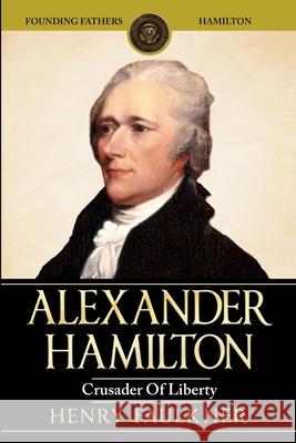 Alexander Hamilton: Crusader of Liberty Henry Faulkner 9781952117695 Fighting Dreams Productions Inc - książka