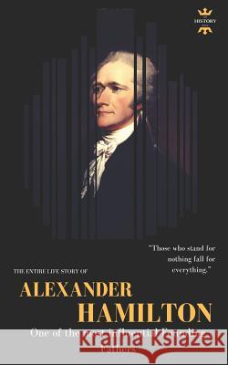 Alexander Hamilton: One of the most influential Founding Fathers. The Entire Life Story Hour, The History 9781791990466 Independently Published - książka