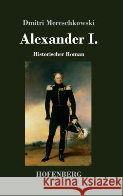 Alexander I.: Historischer Roman Dmitri Mereschkowski 9783743727380 Hofenberg - książka