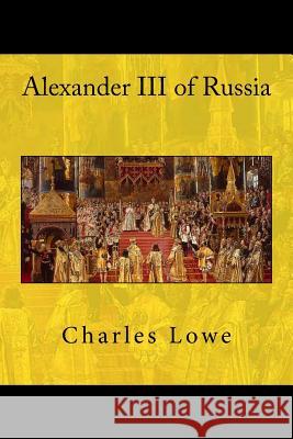 Alexander III of Russia Charles Lowe John Va 9781522840725 Createspace Independent Publishing Platform - książka