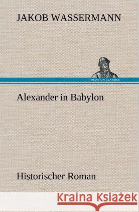 Alexander in Babylon Wassermann, Jakob 9783847263388 TREDITION CLASSICS - książka